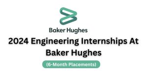 2024 Engineering Internships At Baker Hughes