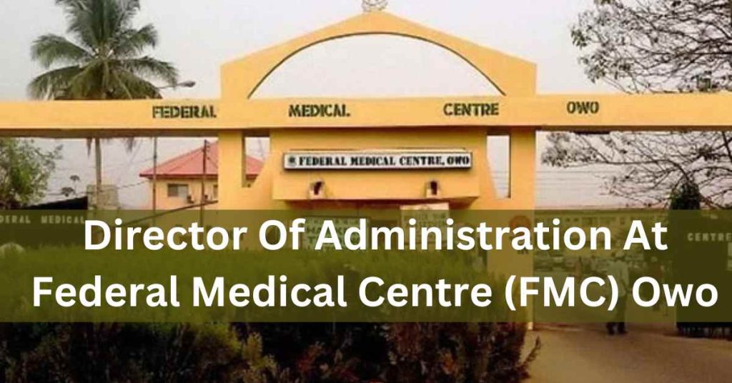 Director of Administration at Federal Medical Centre