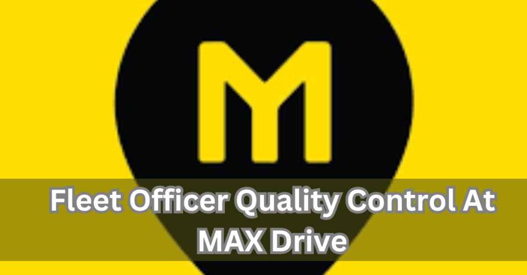 Fleet Officer Quality Control At MAX Drive