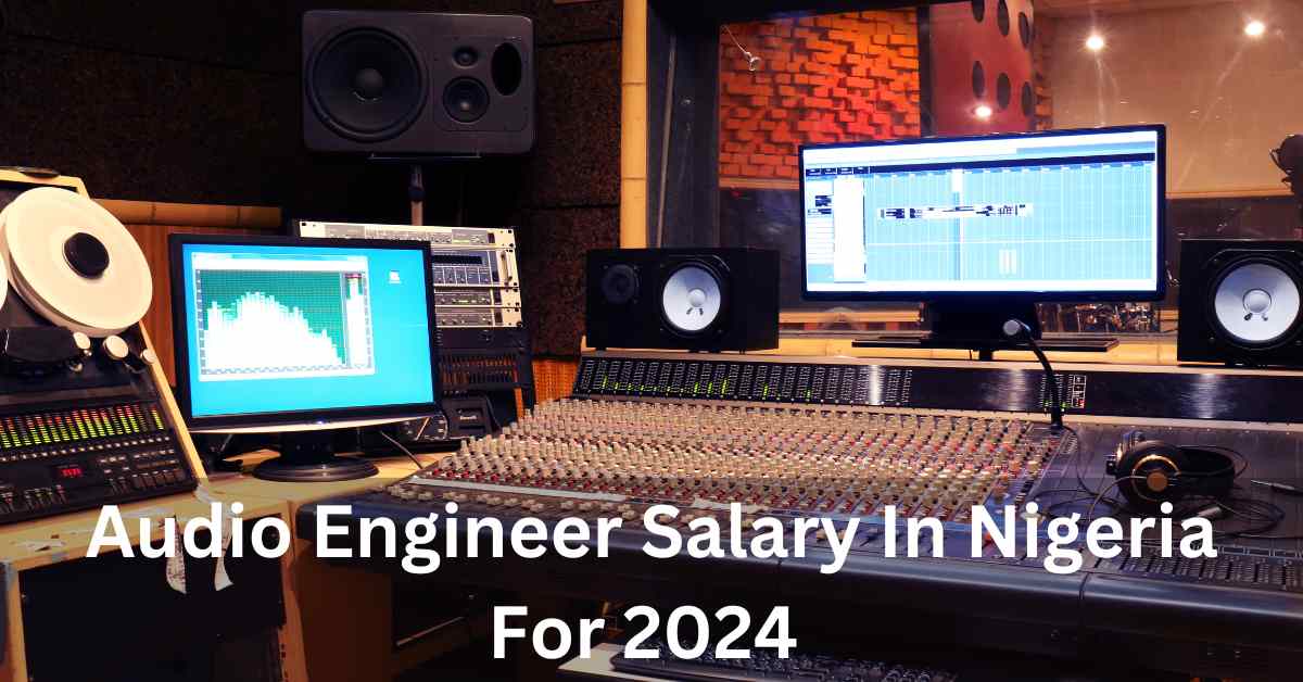 Audio Engineer Salary In Nigeria For 2024 (A Detailed Analysis) OgaJob