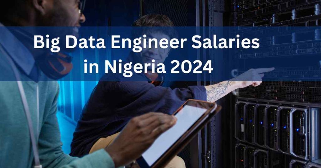 Big Data Engineer Salaries in Nigeria 2024