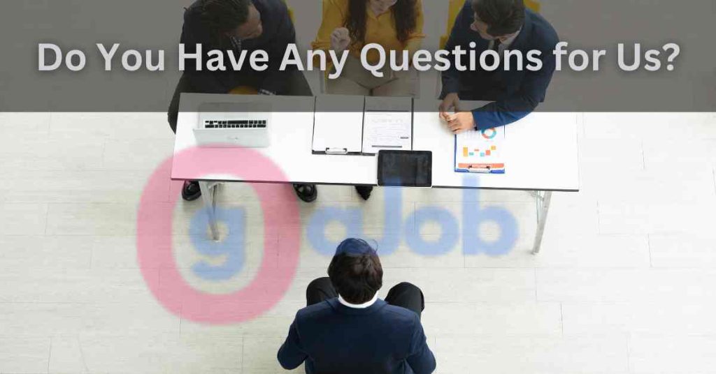 Do You Have Any Questions for Us?