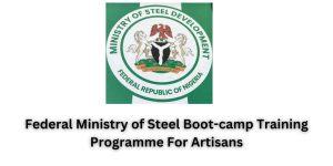 Federal Ministry of Steel Boot-camp Training Programme For Artisans