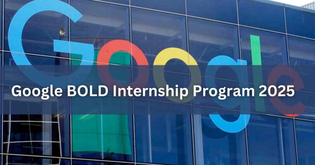 Google BOLD Internship Program 2025