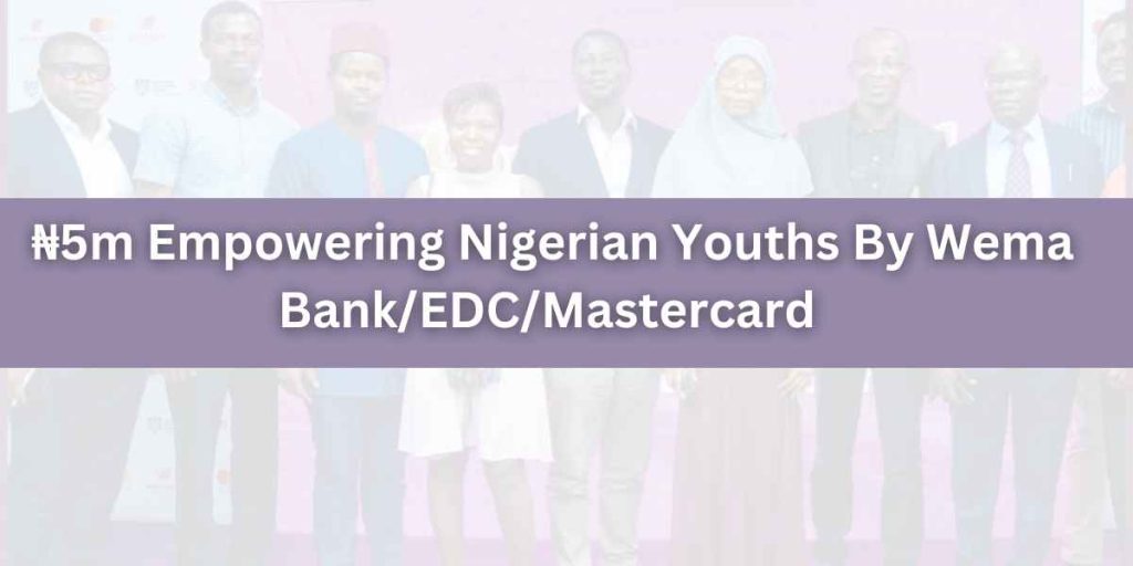 ₦5m Empowering Nigerian Youths By Wema Bank/EDC/Mastercard 