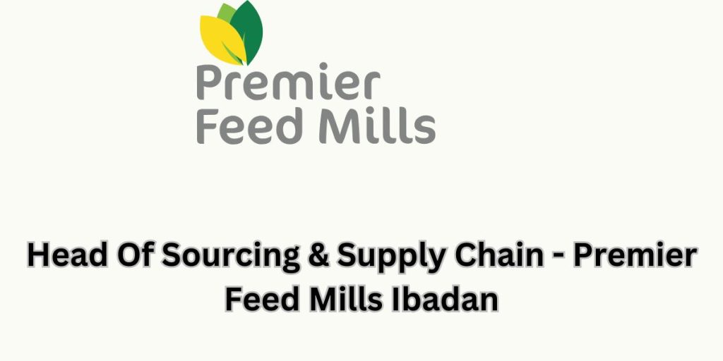 Apply for the Head of Sourcing & Supply Chain position at Premier Feed Mills in Ibadan.