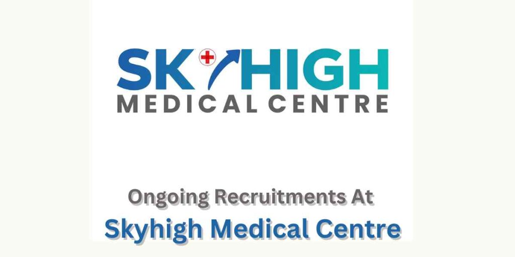 Ongoing Recruitments At Skyhigh Medical Centre: How To Apply
