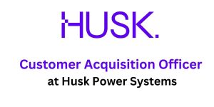 Customer Acquisition Officer Husk Power Systems (How to Apply)