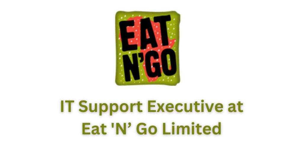 IT Support Executive at Eat 'N’ Go Limited