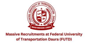 Massive Recruitments at Federal University of Transportation Daura (FUTD)!