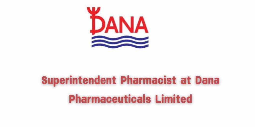 Superintendent Pharmacist at Dana Pharmaceuticals Limited