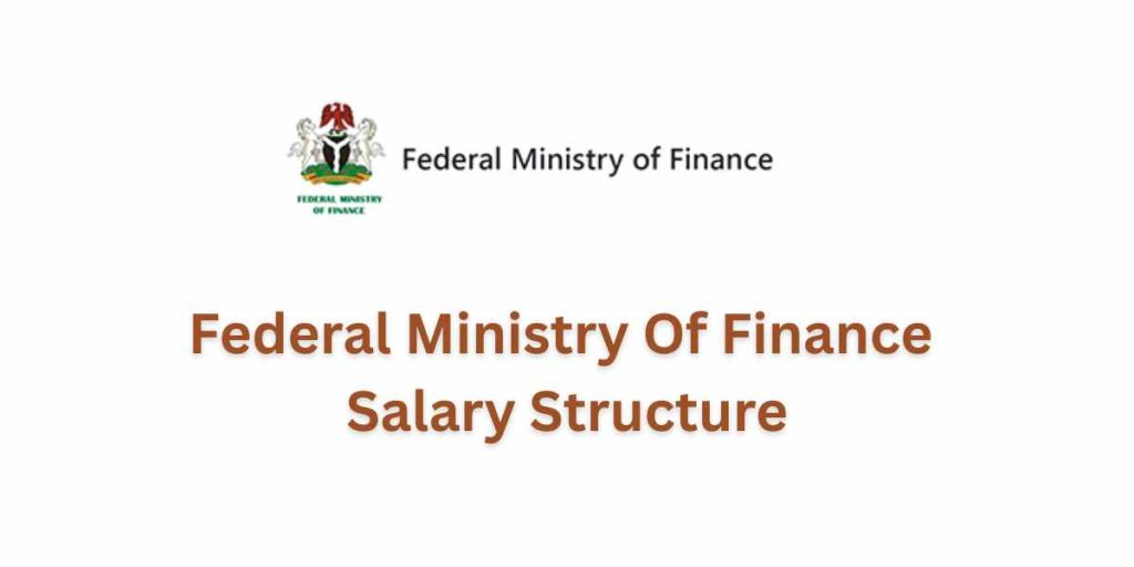 Federal Ministry Of Finance Salary Structure: Full Breakdown for 2025