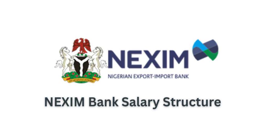 Salary Structure of Nigerian Export – Import Bank (NEXIM Bank)
