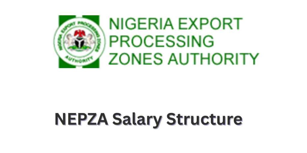 Nigeria Export Processing Zones Authority (NEPZA) Salary Structure 