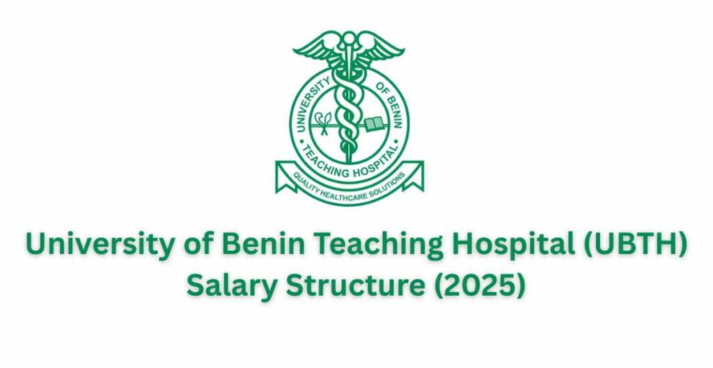 University of Benin Teaching Hospital (UBTH) Salary Structure (2025)