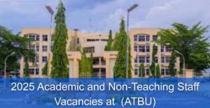 2025 Academic and Non-Teaching Staff Vacancies at Abubakar Tafawa Balewa University (ATBU)