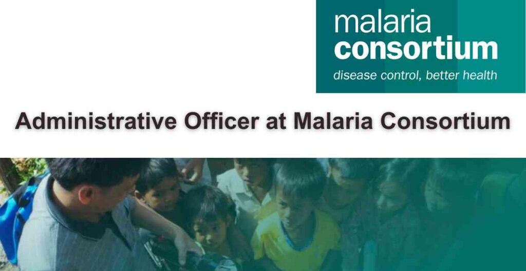 Administrative Officer at Malaria Consortium