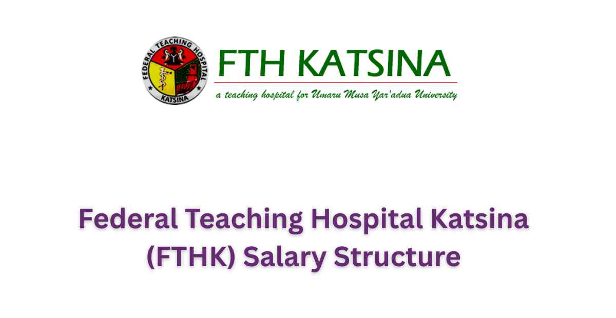 Federal Teaching Hospital Katsina (FTHK) Salary Structure - OgaJob