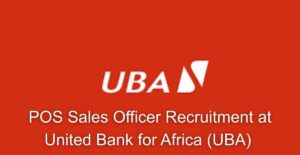 POS Sales Officer Recruitment at United Bank for Africa (UBA)