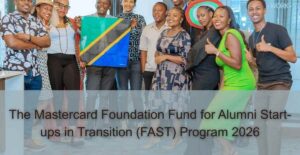 The Mastercard Foundation Fund for Alumni Start-ups in Transition (FAST) Program 2026